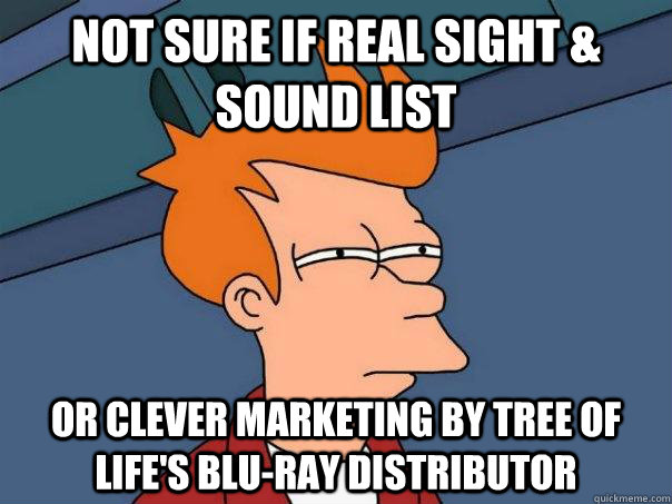 Not sure if real Sight & Sound List Or clever marketing by Tree Of Life's blu-ray distributor  Futurama Fry