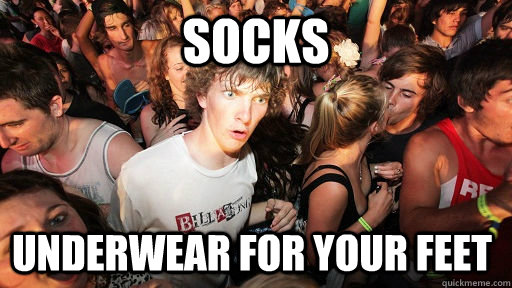 socks  underwear for your feet  Sudden Clarity Clarence