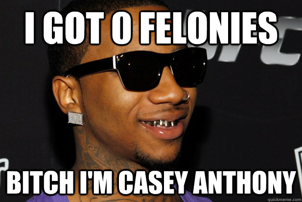 I got 0 Felonies Bitch I'm casey anthony  Lil b