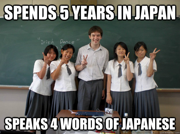 Spends 5 years in japan speaks 4 words of japanese  