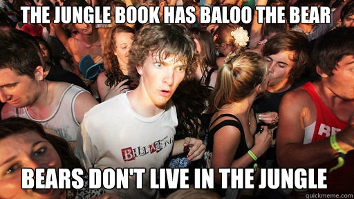 The Jungle Book has Baloo the Bear Bears don't live in the jungle  Sudden Clarity Clarence