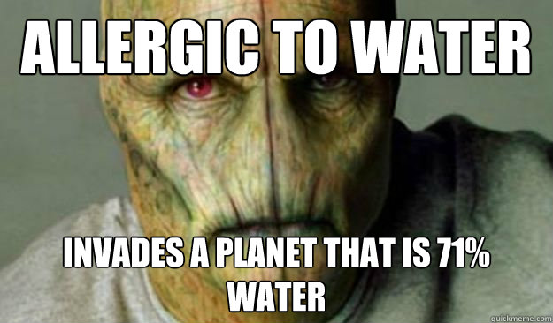 Allergic to water invades a planet that is 71% water - Allergic to water invades a planet that is 71% water  Other World Problems