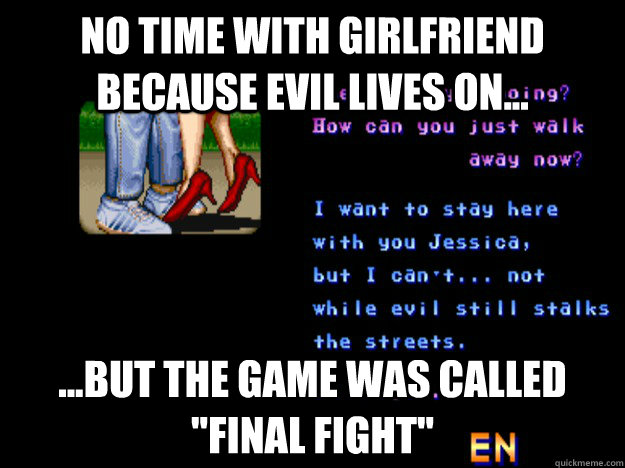 No time with girlfriend because evil lives on... ...But the game was called 