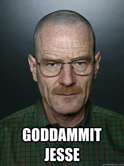  Goddammit Jesse   Advice Walter White