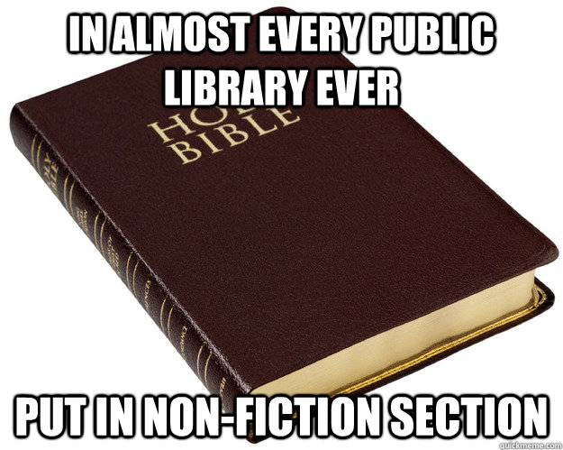 In almost every public library ever put in non-fiction section  Holy Bible
