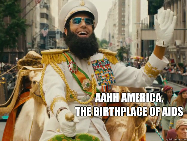  Aahh america, 
The birthplace of aids  The Dictator 2