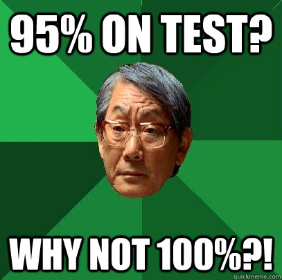 95% on test? why not 100%?!  High Expectations Asian Father