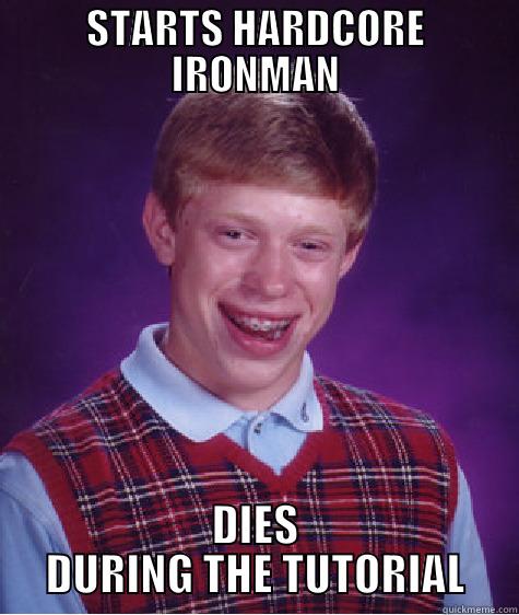 STARTS HARDCORE IRONMAN DIES DURING THE TUTORIAL Bad Luck Brian