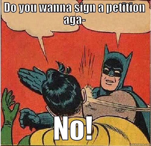 DO YOU WANNA SIGN A PETITION AGA- NO! Batman Slapping Robin