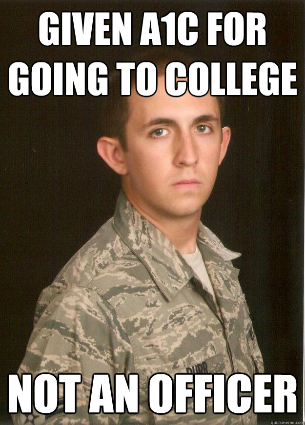 Given A1C for going to college Not an officer  Tech School Airman