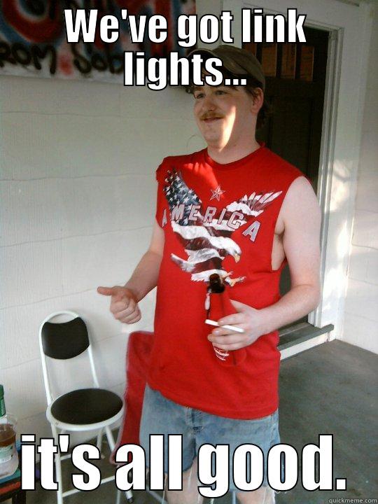 WE'VE GOT LINK LIGHTS... IT'S ALL GOOD. Redneck Randal