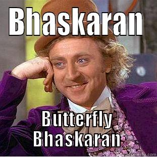 BHASKARAN BUTTERFLY BHASKARAN Condescending Wonka