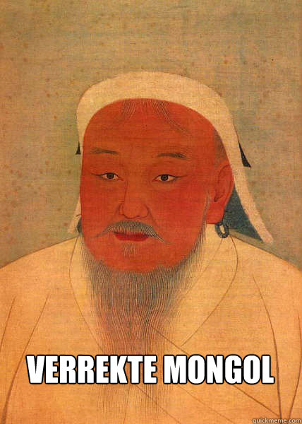  Verrekte mongol  Good Guy Genghis Khan
