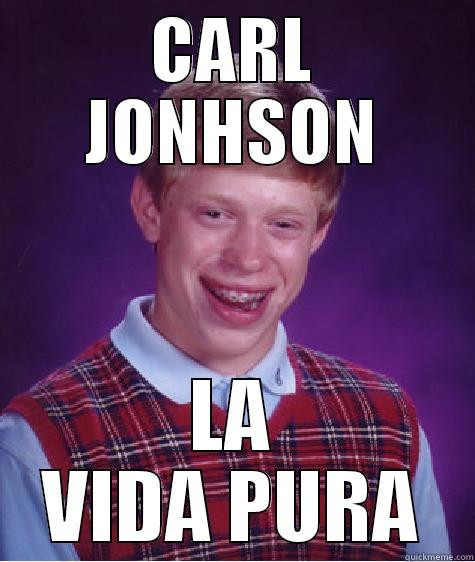 CARL JONHSON LA VIDA PURA Bad Luck Brian