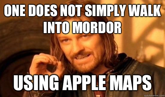 One Does Not Simply Walk Into Mordor Using Apple Maps - One Does Not Simply Walk Into Mordor Using Apple Maps  Boromir