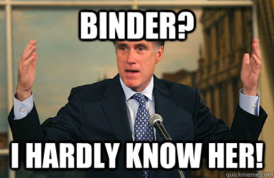 binder? I hardly know her!  Angry Mitt Romney