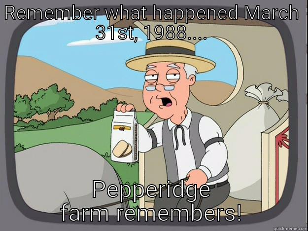REMEMBER WHAT HAPPENED MARCH 31ST, 1988.... PEPPERIDGE FARM REMEMBERS! Pepperidge Farm Remembers