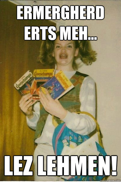 ermergherd erts meh... lez lehmen!  BERKS