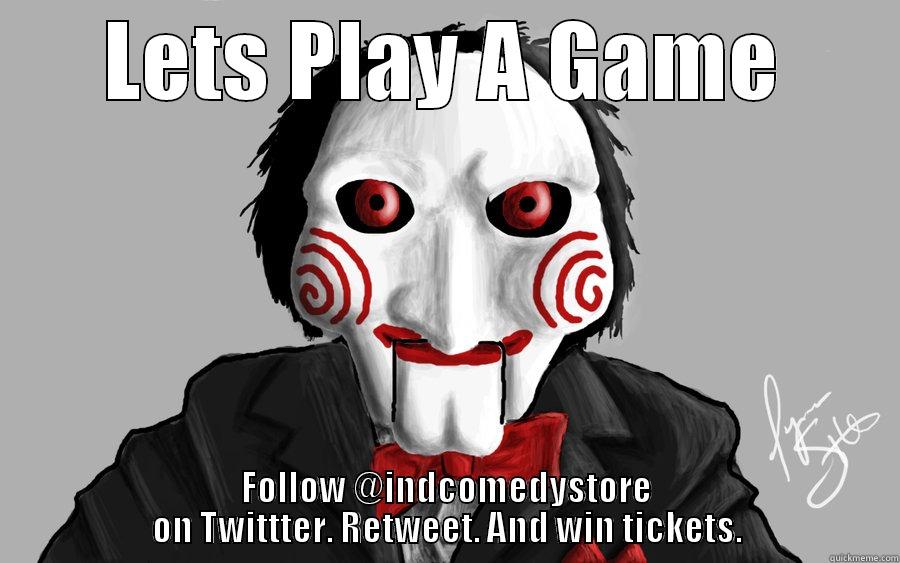 Lets Play A Game - LETS PLAY A GAME FOLLOW @INDCOMEDYSTORE ON TWITTTER. RETWEET. AND WIN TICKETS. Misc