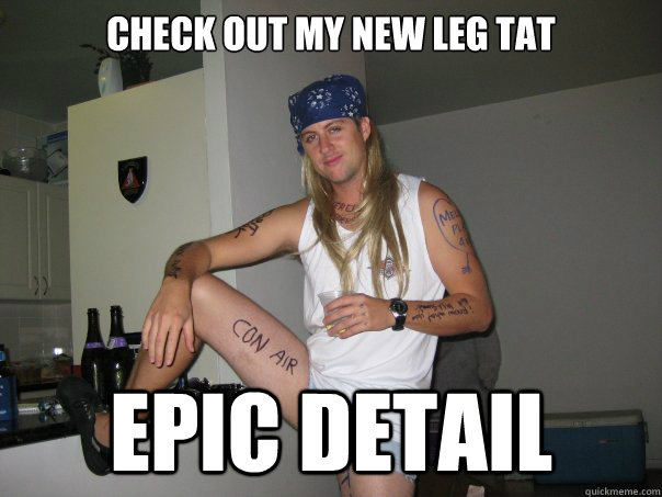 check out my new leg tat epic detail - check out my new leg tat epic detail  Impressed 90s Guy