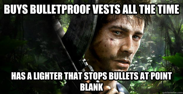buys bulletproof vests all the time has a lighter that stops bullets at point blank  