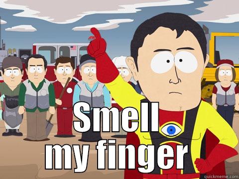  SMELL MY FINGER Captain Hindsight