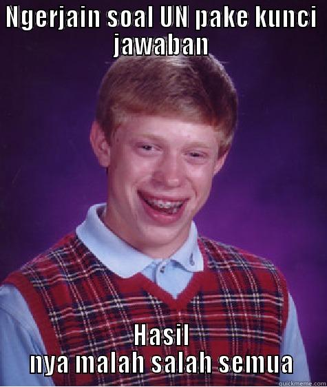 NGERJAIN SOAL UN PAKE KUNCI JAWABAN HASIL NYA MALAH SALAH SEMUA Bad Luck Brian