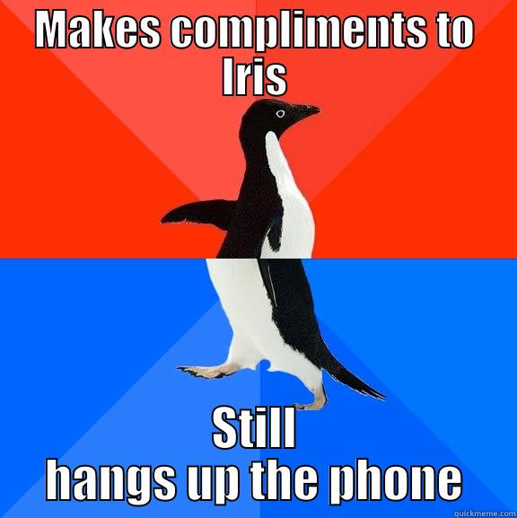 MAKES COMPLIMENTS TO IRIS STILL HANGS UP THE PHONE Socially Awesome Awkward Penguin