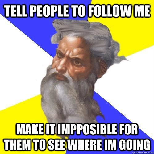 TELL people to follow me make it impposible for them to see where im going  Advice God