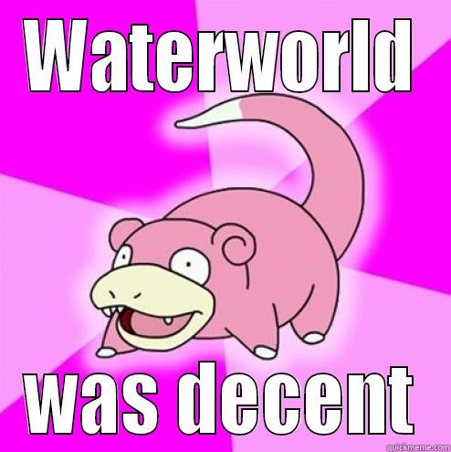 Waterworld is great! - WATERWORLD WAS DECENT Misc