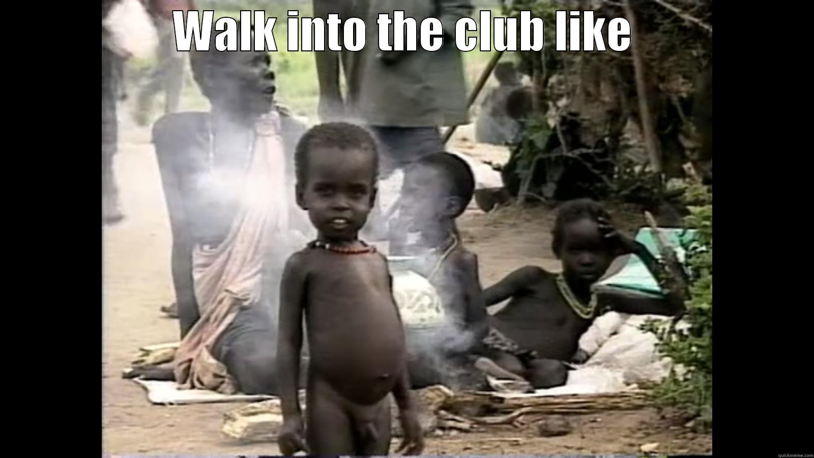 WALK INTO THE CLUB LIKE  Misc