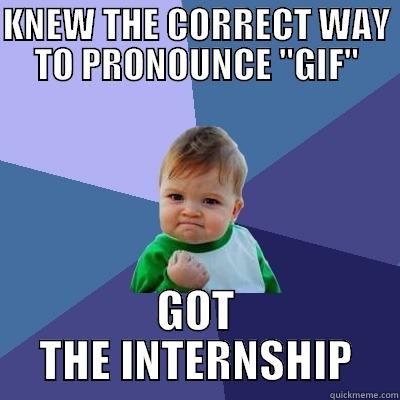 INTERNSHIP GIF SUCCESS - KNEW THE CORRECT WAY TO PRONOUNCE 