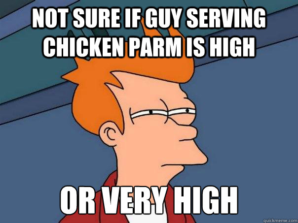 Not sure if guy serving chicken parm is high Or very high  Futurama Fry