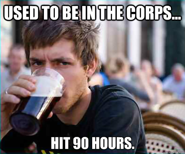 Used to be in the corps... Hit 90 hours.  Lazy College Senior