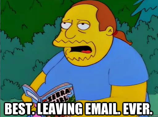 Best. Leaving email. ever.  Comic Book Guy