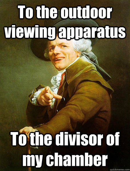 To the outdoor viewing apparatus To the divisor of my chamber  Joseph Decreaux