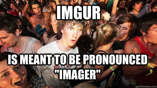 Imgur is meant to be pronounced 