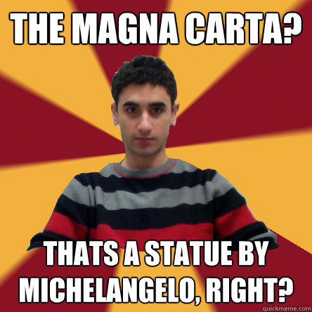 the magna carta? thats a statue by michelangelo, right?  Politically confused college student