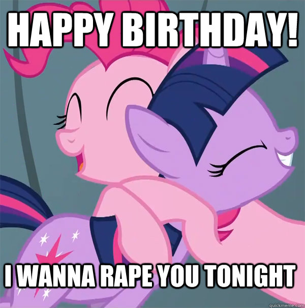 HAPPY BIRTHDAY! i WANNA RAPE YOU TONIGHT - HAPPY BIRTHDAY! i WANNA RAPE YOU TONIGHT  My Little Pony VS The Kardashians