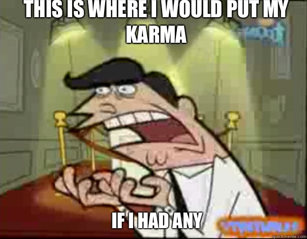 This is where I would put my karma If I had any  Fairly Odd Parents