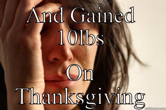 AND GAINED 10LBS ON THANKSGIVING First World Problems