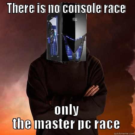 Master race meme - THERE IS NO CONSOLE RACE ONLY THE MASTER PC RACE Misc