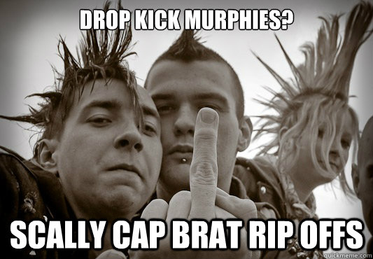 Drop kick murphies? Scally Cap Brat Rip Offs  