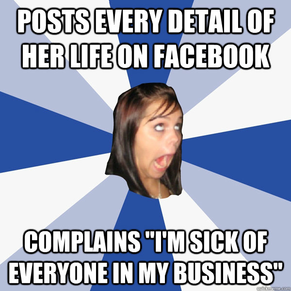 Posts every detail of her life on facebook complains 