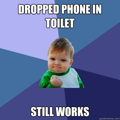 DROPPED PHONE IN TOILET still works  Success Kid
