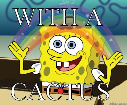 WITH A  CACTUS Spongebob rainbow