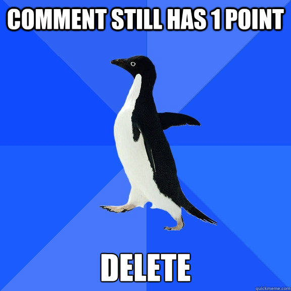 Comment still has 1 point delete  Socially Awkward Penguin