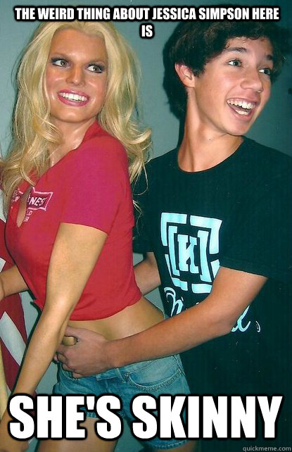 The weird thing about jessica simpson here is She's skinny - The weird thing about jessica simpson here is She's skinny  Jessica Simpson