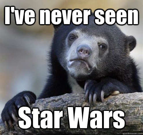 I've never seen Star Wars  Confession Bear Eating