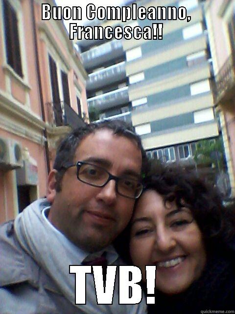 BUON COMPLEANNO, FRANCESCA!! TVB! Misc